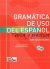 Gramática de uso del español: Teoría y práctica A1-B2