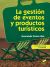 La gestión de eventos y productos turísticos (2ª Edición Revisada y Actualizada)