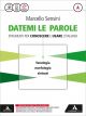 Datemi le parole strumenti per conoscere e usare l'ital iano. Vol. A. Con tienimi con te. Per le Scuole superiori.