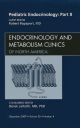 Pediatric Endocrinology: Part II, An Issue of Endocrinology and Metabolism Clinics