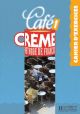 Café Creme 1. Cahier D'Exercices: Cahier D'Exercices 1 (Café Crème)