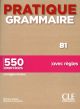 Pratique Grammaire B1: 550 exercices