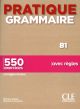 Pratique Grammaire B1: 550 exercices