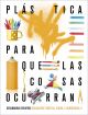 Proyecto: Para que las cosas ocurran - Educación Plástica, Visual y Audiovisual II