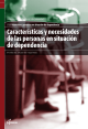 Características y necesidades de las personas en situación de dependencia (CFGM ATENCIÓN A PERSONAS EN SITUACIÓN DE DEPENDENC)